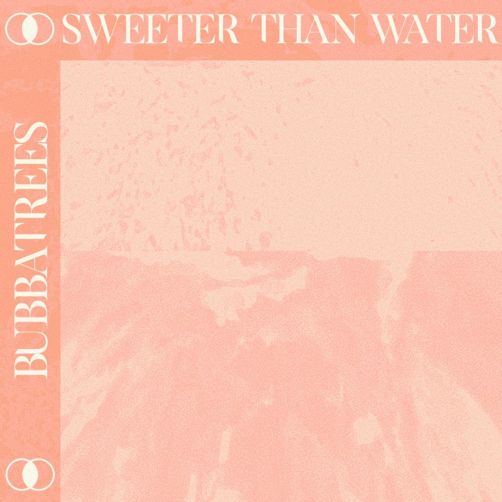 bubbatrees-sweeter-than-water-record-weekly
